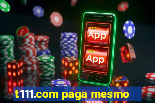 t111.com paga mesmo